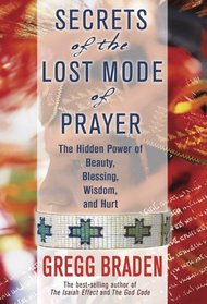 Secrets of the Lost Mode of Prayer : The Hidden Power of Beauty, Blessings, Wisdom, and Hurt