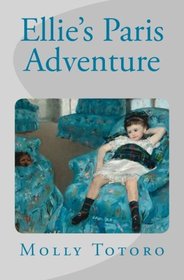 Ellie's Paris Adventure (Travel Through Art) (Volume 1)