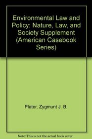 Environmental Law and Policy: Nature, Law, and Society Supplement (American Casebook Series)
