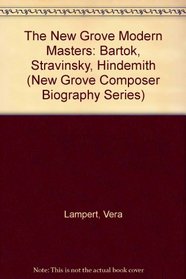 The New Grove Modern Masters: Bartok, Stravinsky, Hindemith (New Grove Composer Biography Series)