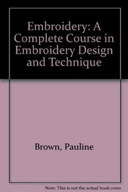 Embroidery: A Complete Course in Embroidery Design and Technique