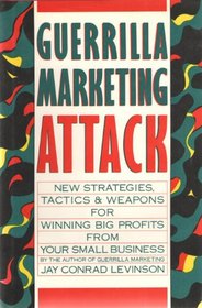 Guerrilla Marketing Attack: New Strategies, Tactics, and Weapons for Winning Big Profits for Your Small Business (Guerrilla Marketing)