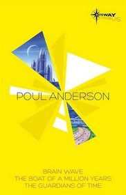 Poul Anderson SF Gateway Omnibus: Brain Wave, the Boat of a Million Years, Time Patrol
