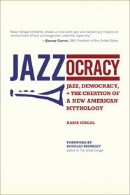 Jazzocracy: Jazz, Democracy, and the Creation of a New American Mythology