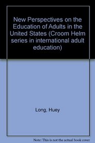 New Perspectives on the Education of Adults in the United States ([Croom Helm series in international adult education])