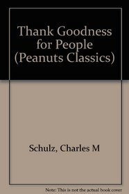 Thank Goodness for People (Peanuts Classics)