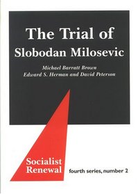 The Trial Of Slobodan Milosevic (Socialist Renewal, Fourth Series)