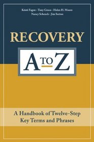 Recovery A to Z: A Dictionary of Twelve-Step Key Terms and Phrases