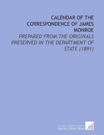 Calendar of the Correspondence of James Monroe: Prepared From the Originals Preserved in the Department of State (1891)