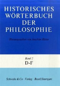 Historisches Wrterbuch der Philosophie, 12 Bde. u. 1 Reg.-Bd., Bd.2, D-F