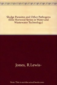 Sludge Parasites and Other Pathogens (Ellis Horwood Series in Water and Wastewater Technology)