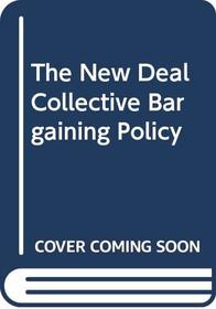 New Deal Collective Bargaining Policy (Franklin D. Roosevelt and the Era of the New Deal)