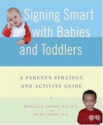 Signing Smart with Babies and Toddlers : A Parent's Strategy and Activity Guide