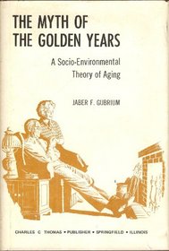 The myth of the golden years;: A socio-environmental theory of aging,