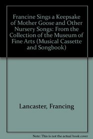 Francine Sings a Keepsake of Mother Goose and Other Nursery Songs: From the Collection of the Museum of Fine Arts (Musical Cassette and Songbook)