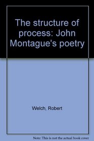 The structure of process: John Montague's poetry