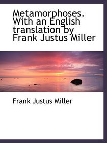 Metamorphoses. With an English translation by Frank Justus Miller