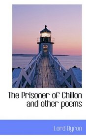 The Prisoner of Chillon and other poems
