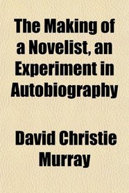 The Making of a Novelist, an Experiment in Autobiography