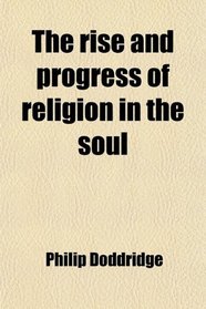 The rise and progress of religion in the soul