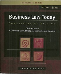 Business Law Today: Text and Cases: E-Commerce, Legal, Ethical, and International Environment, By Miller, Comprehensive 7th Edition