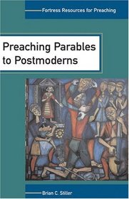 Preaching Parables To Postmoderns (Fortress Resources for Preaching)
