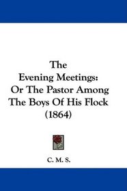 The Evening Meetings: Or The Pastor Among The Boys Of His Flock (1864)