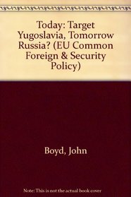 Today: Target Yugoslavia, Tomorrow Russia? (EU Common Foreign & Security Policy)