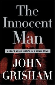 The Innocent Man:  Murder and Injustice in a Small Town