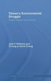 Taiwan's Environmental Struggle: Toward a Green Silicon Island (Routledge Contemporary Asia Series)