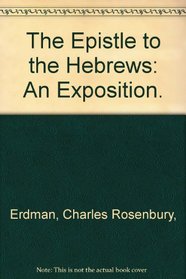The Epistle to the Hebrews: An Exposition.