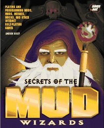 Secrets of the Mud Wizards: Playing and Programming Muds, Moos, Mucks, and Other Internet Role-Playing Games