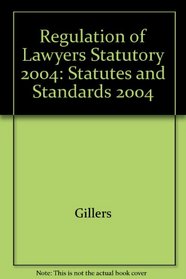 Regulation of Lawyers: Statutes and Standards 2004 (Statutory Supplement)