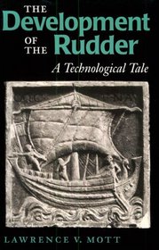 The Development of the Rudder: A Technological Tale (Studies in Nautical Archaeology, No. 3)