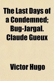 The Last Days of a Condemned; Bug-Jargal. Claude Gueux