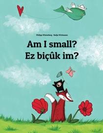 Am I small? Ez bicuk im?: Children's Picture Book English-Kurdish (Dual Language/Bilingual Edition)