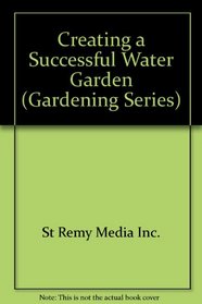 Creating a Successful Water Garden (Gardening Series)