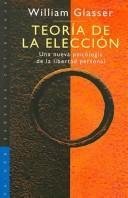 Teoria De La Eleccion / Choice Theory: Una nueva psicologia de la libertad personal / A New Psychology of Personal Freedom (Saberes Cotidianos / Daily Knowledge)