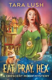 Eat, Pray, Hex (Crescent Moon Mysteries)