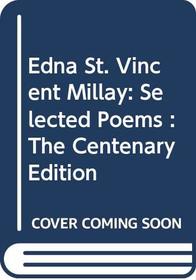 Edna St. Vincent Millay: Selected Poems : The Centenary Edition