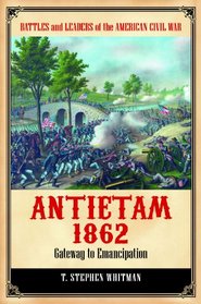 Antietam 1862: Gateway to Emancipation (Battles and Leaders of the American Civil War)