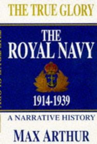 The True Glory: The Royal Navy 1914-1939