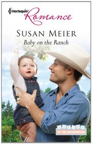 Baby on the Ranch (Babies in the Boardroom, Bk 3) (Harlequin Romance, No 4243)