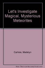 Let's Investigate Magical, Mysterious Meteorites (Lets Investigate)