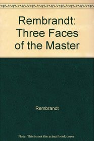 Rembrandt: Three Faces of the Master