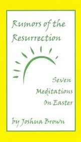 Rumors of the Resurrection: Seven Meditations on Easter