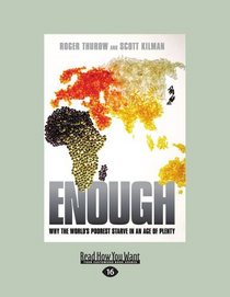 Enough (EasyRead Large Edition): Why the World's Poorest Starve in an Age of Plenty