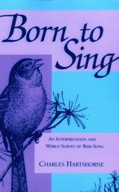 Born to Sing: An Interpretation and World Survey of Bird Song (A Midland Book)