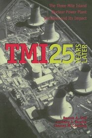 Tmi 25 Years Later: The Three Mile Island Nuclear Power Plant Accident And Its Impact
