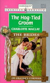 The Hog-Tied Groom (The Brides of Grazer's Corner) (Harlequin American Romance, No 743)